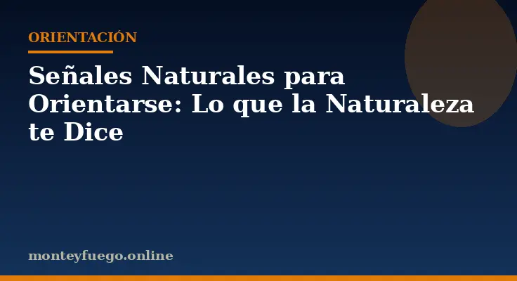 Señales Naturales para Orientarse: Lo que la Naturaleza te Dice